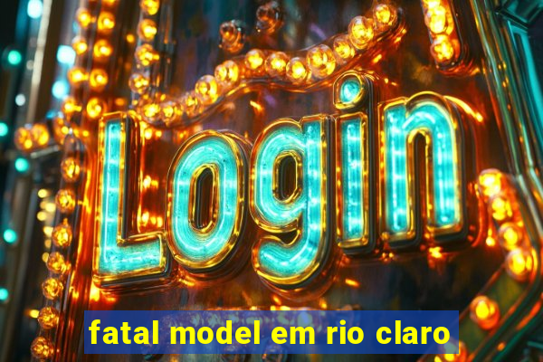 fatal model em rio claro